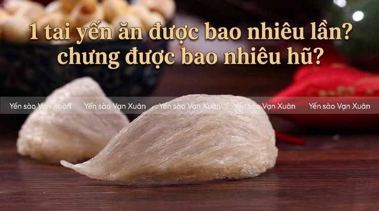 1 tai yến ăn được bao nhiêu lần? chưng được bao nhiêu hũ? 6 1-tai-yen-chung-bao-lan-chia-bao-hu-01
