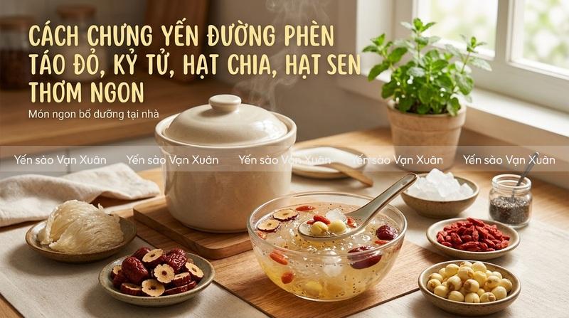 Cách chưng yến đường phèn táo đỏ, kỷ tử, hạt chia, hạt sen thơm ngon 9 Cách chưng yến đường phèn táo đỏ, kỷ tử, hạt chia, hạt sen thơm ngon