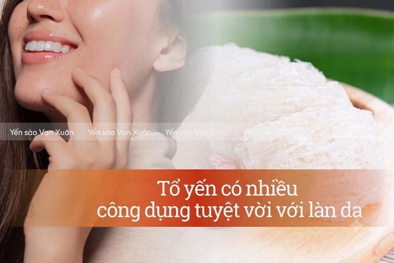 Tổ yến có tác dụng gì cho da? 7 lợi ích làm đẹp da ít người biết 13 Tổ yến có nhiều công dụng với làn da nhưng cần ăn đúng cách
