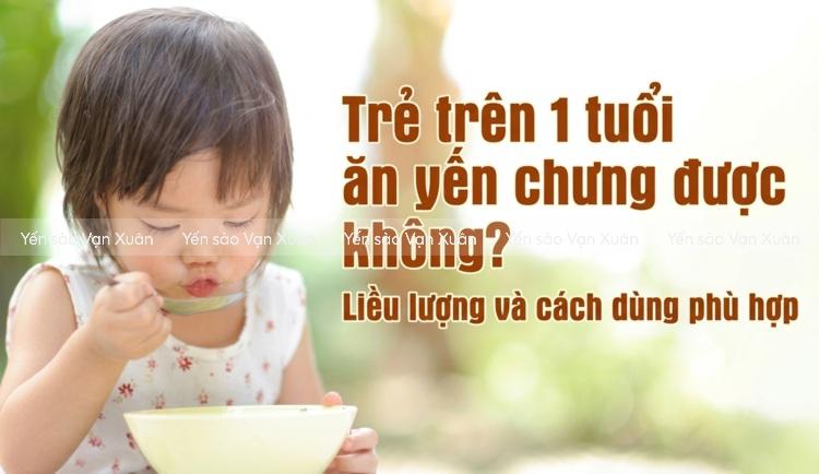 tre-tren-1-tuoi-an-yen-chung-duoc-khong-002