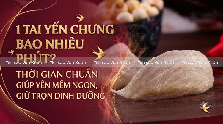 1 tai yến chưng bao nhiêu phút? Thời gian chuẩn giúp yến mềm ngon, giữ trọn dinh dưỡng 7 1-tai-yen-chung-bao-nhieu-phut-01