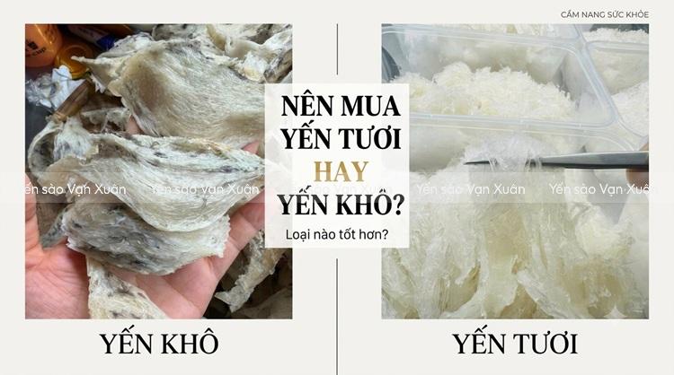 Nên mua yến tươi hay yến khô