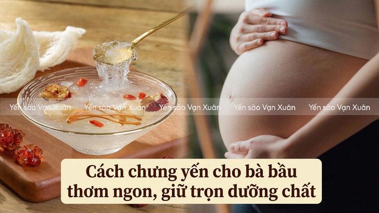 Cách chưng yến cho bà bầu thơm ngon, giữ trọn dưỡng chất 10 chung-yen-cho-me-bau-12