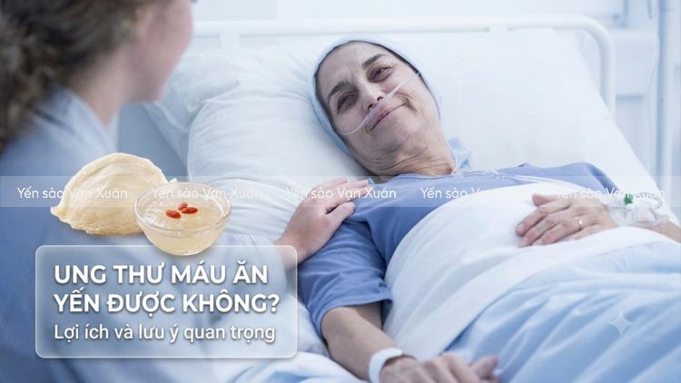 ung-thu-nau-an-yen-duoc-khong-03